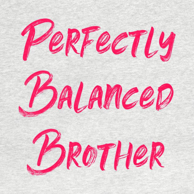 Perfectly Balanced Brother by at85productions